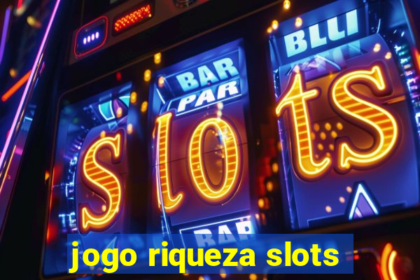 jogo riqueza slots